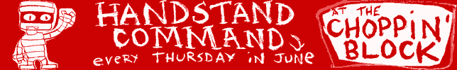 HANDSTAND COMMAND RESIDENCY EVERY THURSDAY IN JUNE AT THE CHOPPING BLOCK